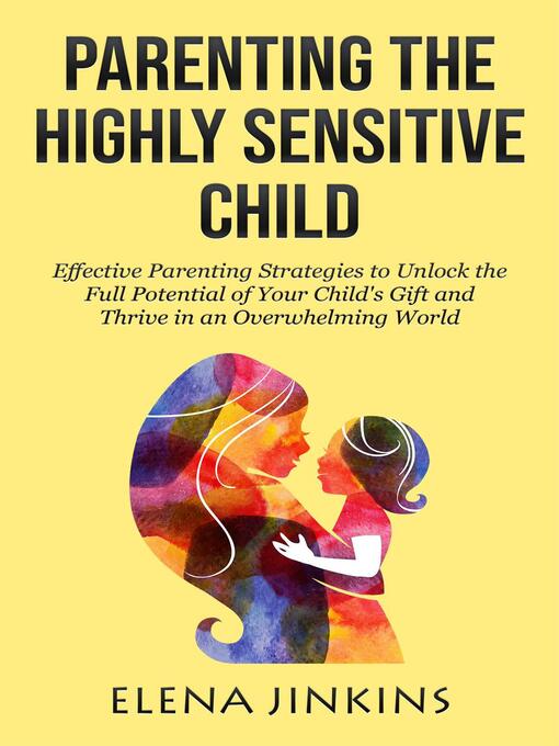 Title details for Parenting the Highly Sensitive Child by Elena Jinkins - Available